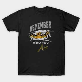 REMEMBER WHO YOU ARE-tiger T-Shirt